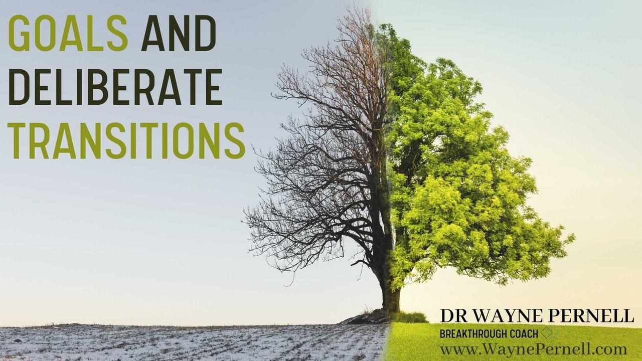 Goals and Deliberate Transition — Wednesdays with Wayne note by Dr. Wayne Pernell