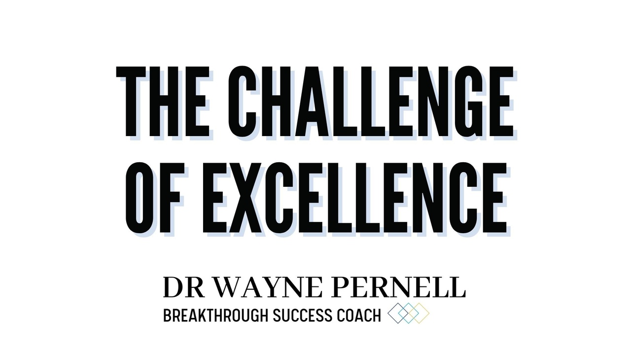 The Challenge of Excellence — Wednesdays with Wayne note by Dr. Wayne Pernell
