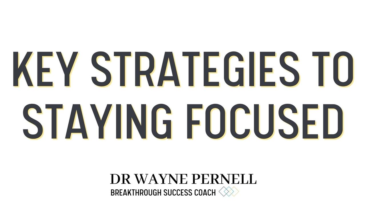 A Key Strategy to Stay Focused — Wednesdays with Wayne note by Dr. Wayne Pernell