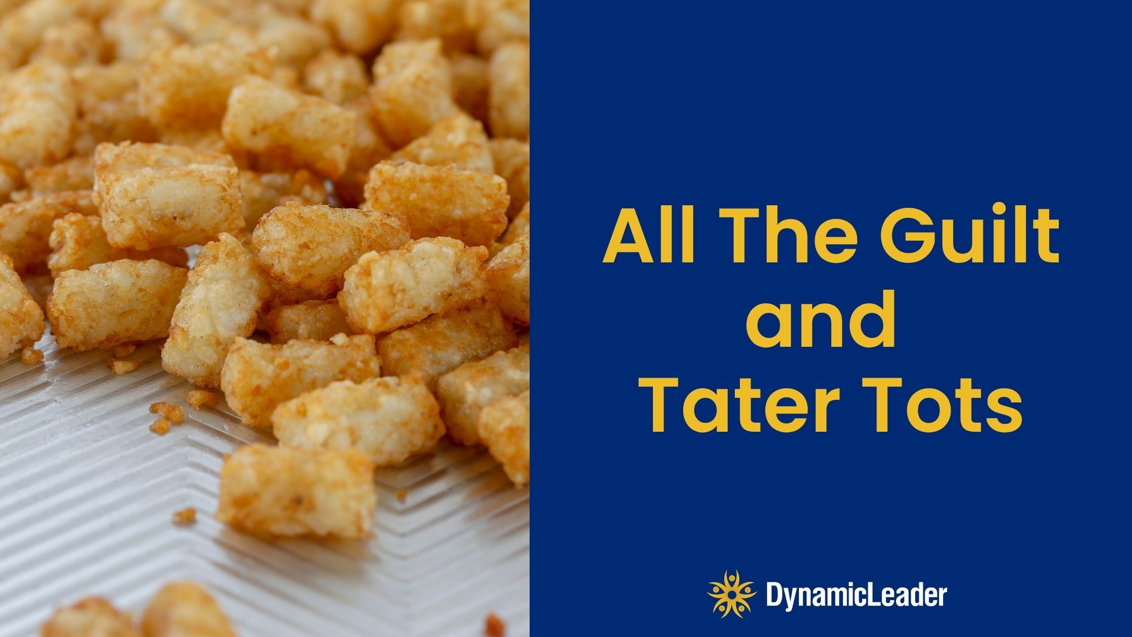 All The Guilt and Tater Tots — Wednesdays with Wayne note by Dr. Wayne Pernell