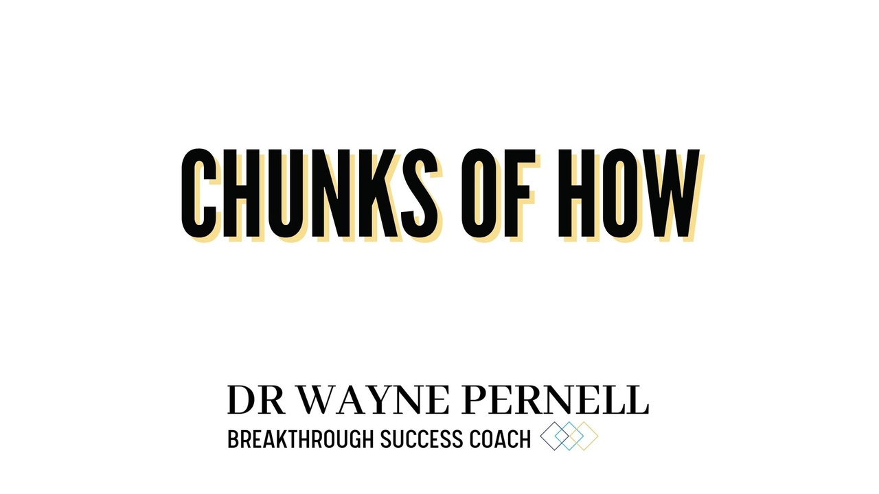 Chunks of How — Wednesdays with Wayne note by Dr. Wayne Pernell