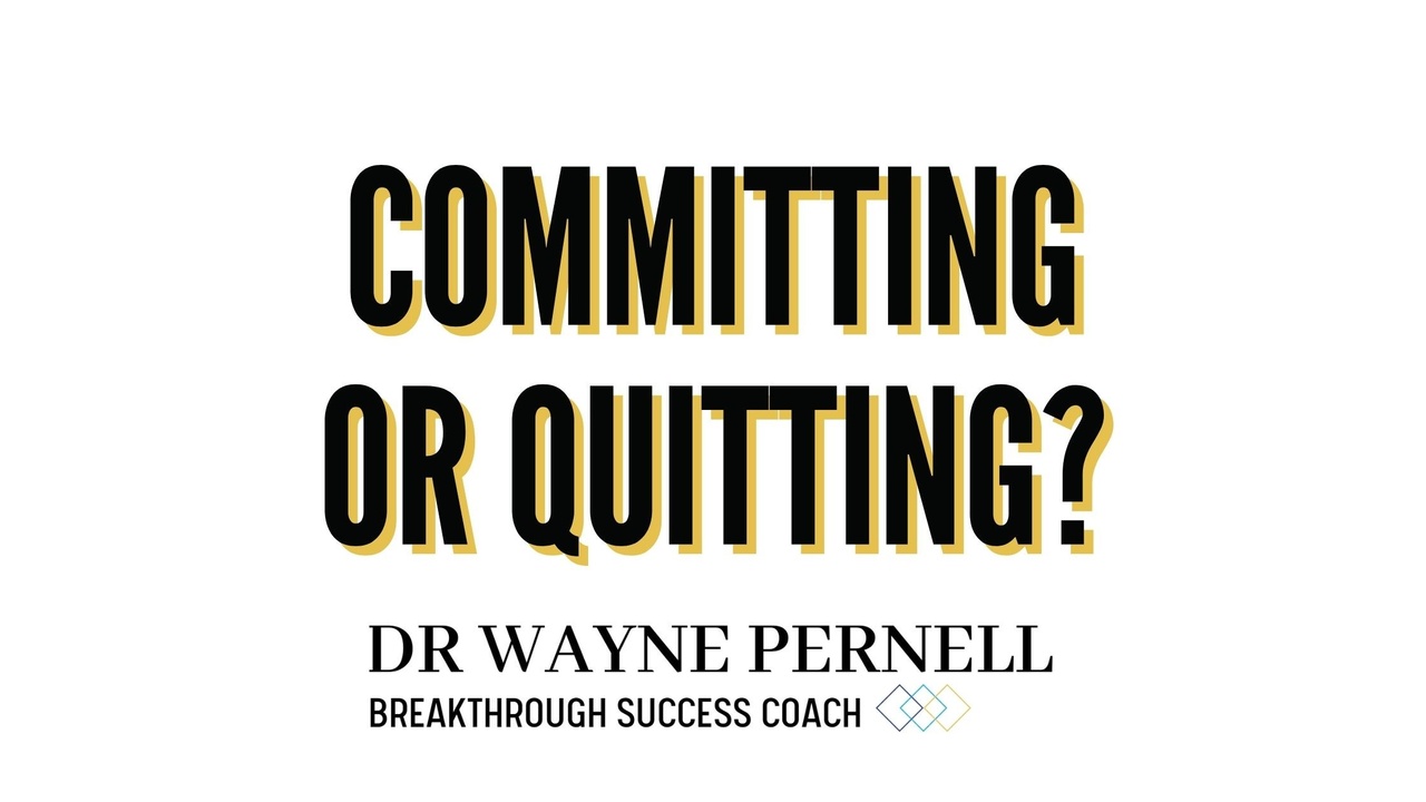 Committing or Quitting — Wednesdays with Wayne note by Dr. Wayne Pernell