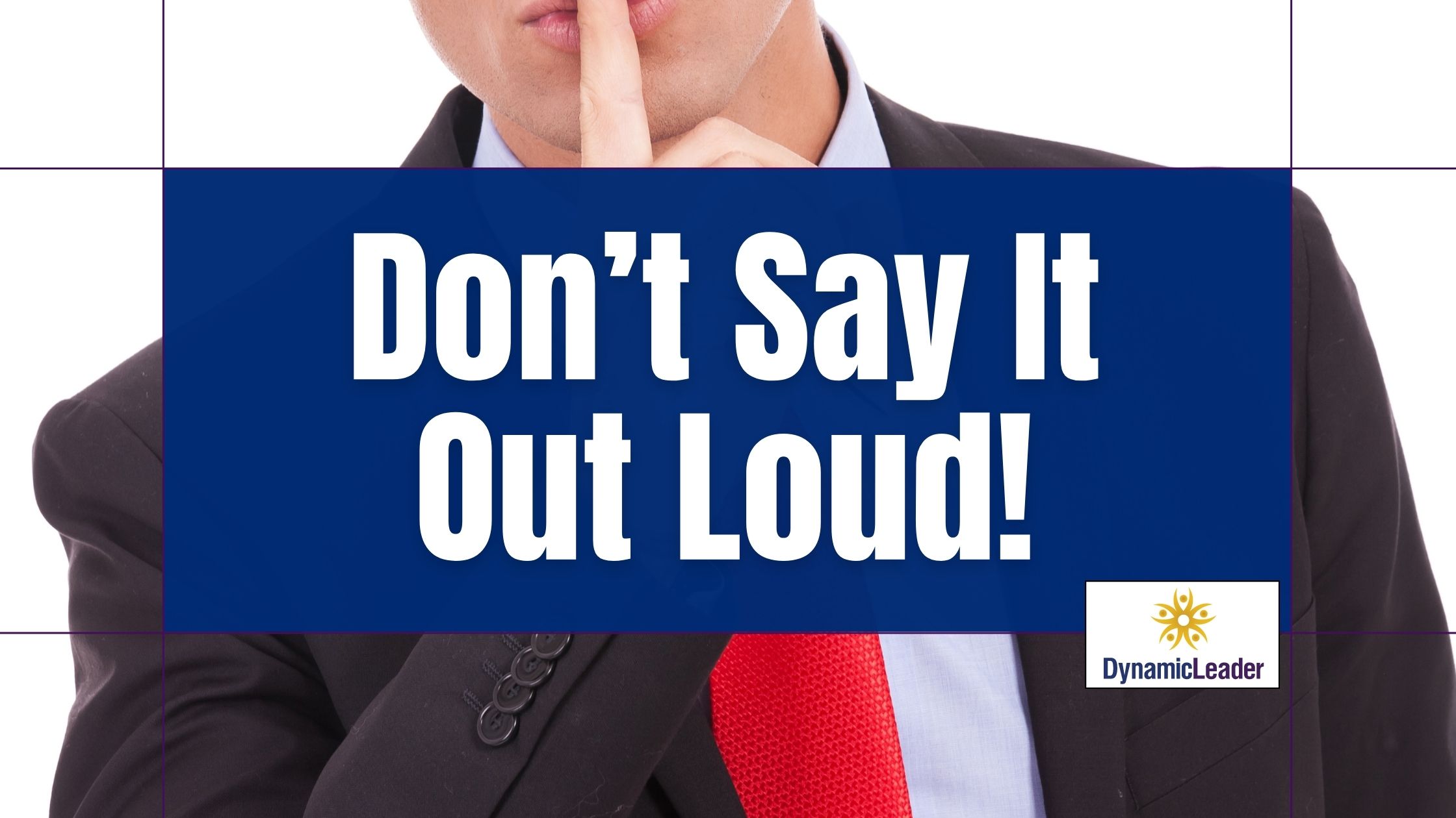 Don’t Say It Out Loud! — Wednesdays with Wayne note by Dr. Wayne Pernell
