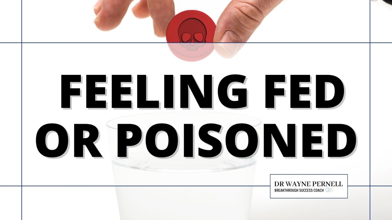 Feeling Fed or Poisoned — Wednesdays with Wayne note by Dr. Wayne Pernell