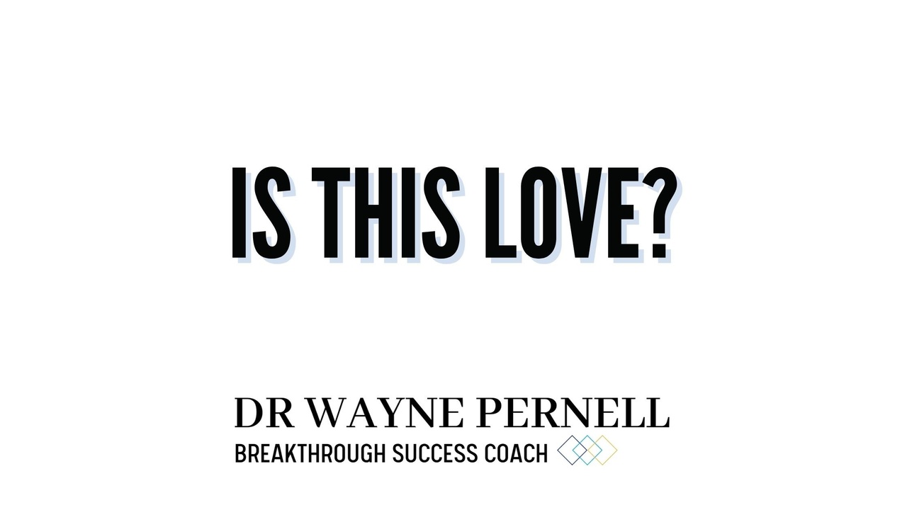 Is This LOVE? — Wednesdays with Wayne note by Dr. Wayne Pernell