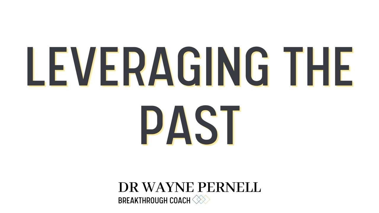 Leveraging Your Past — Wednesdays with Wayne note by Dr. Wayne Pernell
