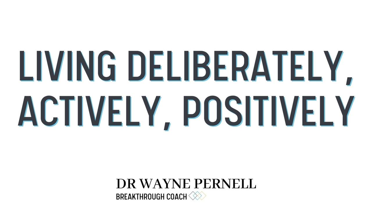 Living Deliberately, Actively, Positively™ — Wednesdays with Wayne note by Dr. Wayne Pernell