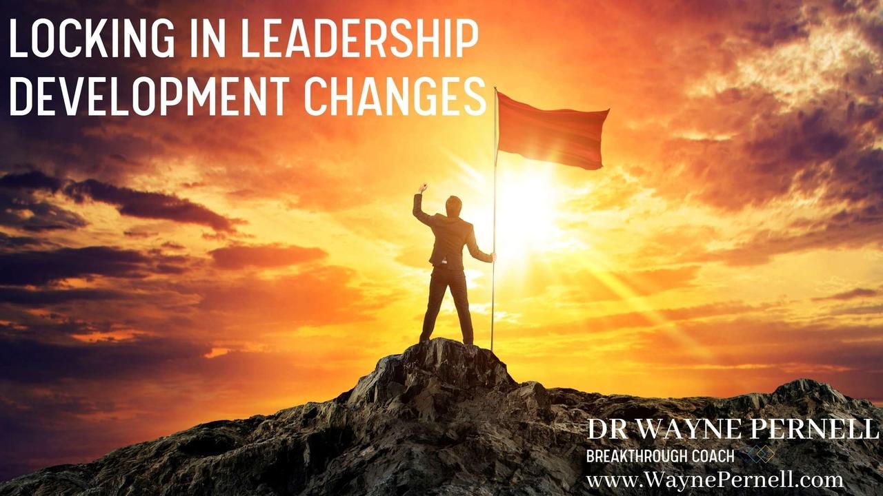 Locking in Lasting Leadership Changes — Wednesdays with Wayne note by Dr. Wayne Pernell