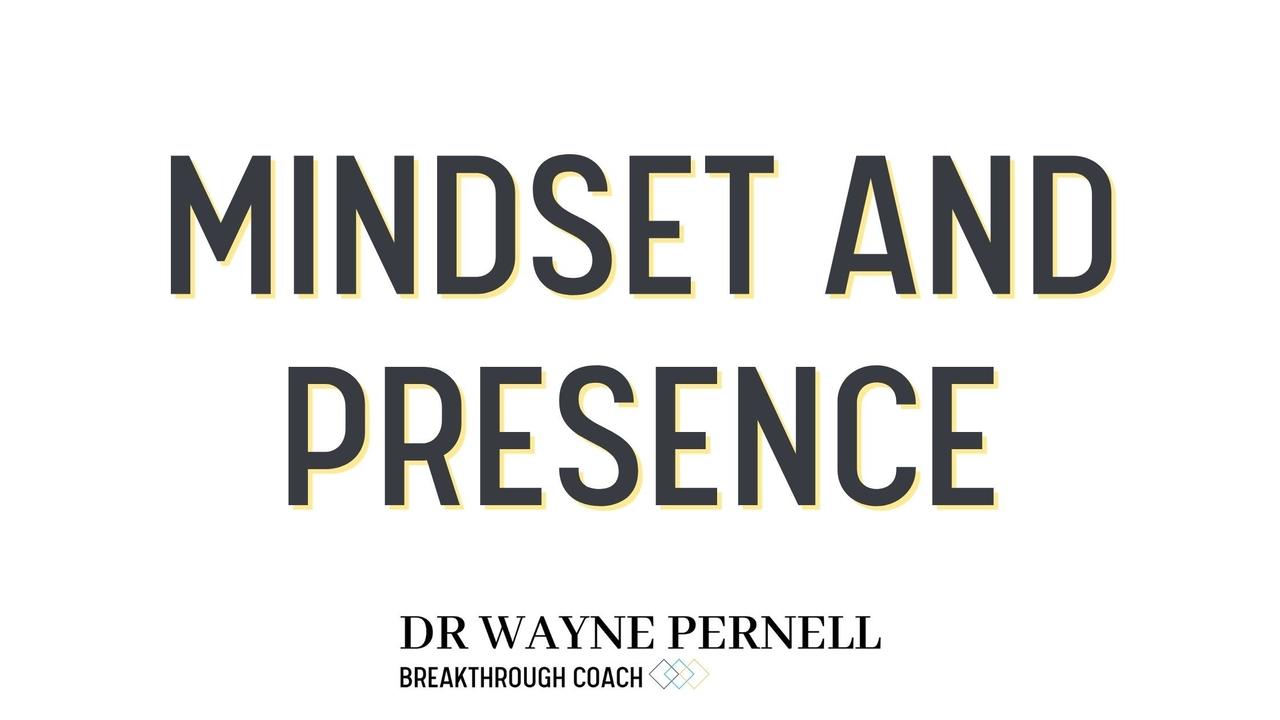 Mindset and Presence — Wednesdays with Wayne note by Dr. Wayne Pernell