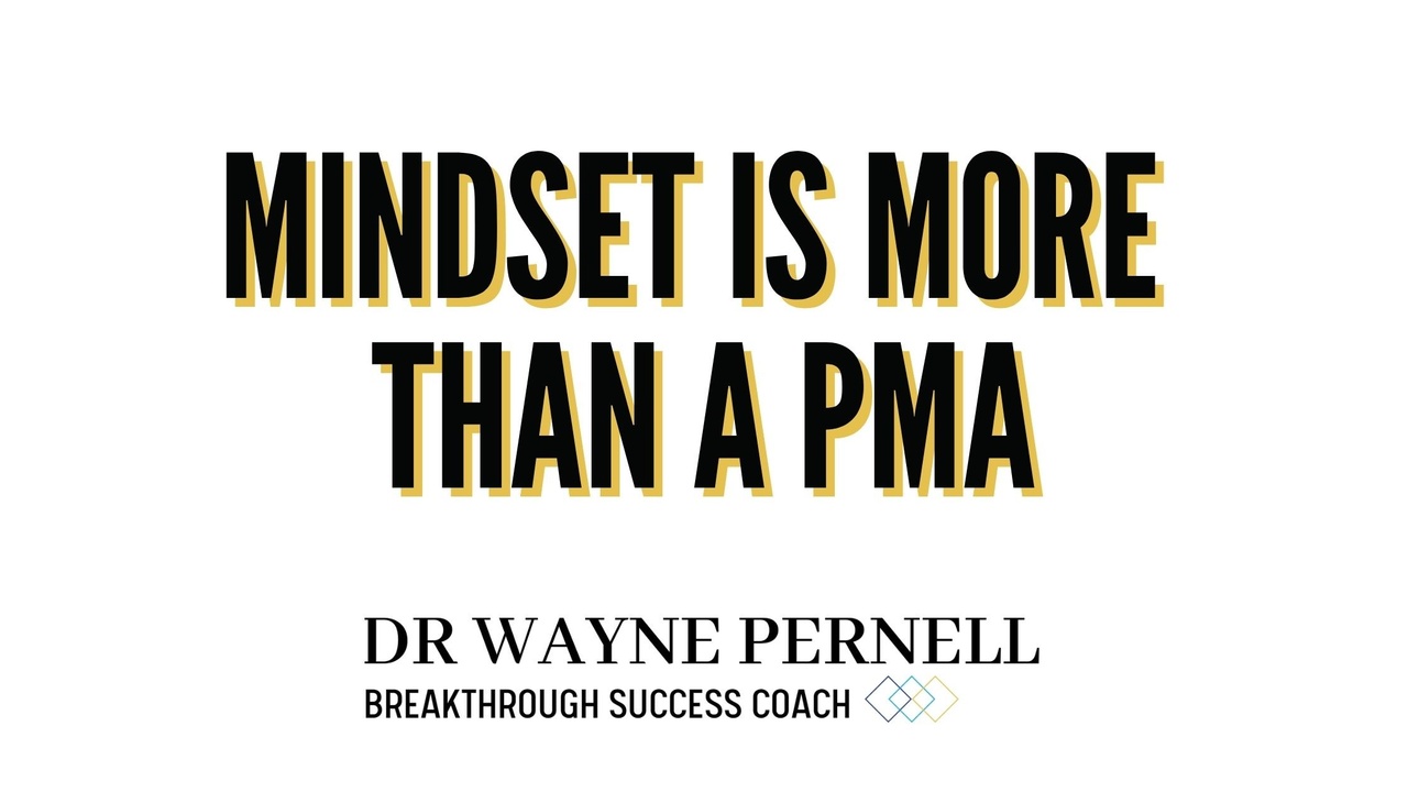 Mindset is More Than a PMA — Wednesdays with Wayne note by Dr. Wayne Pernell