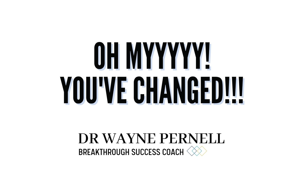 Oh my! You've changed! — Wednesdays with Wayne note by Dr. Wayne Pernell