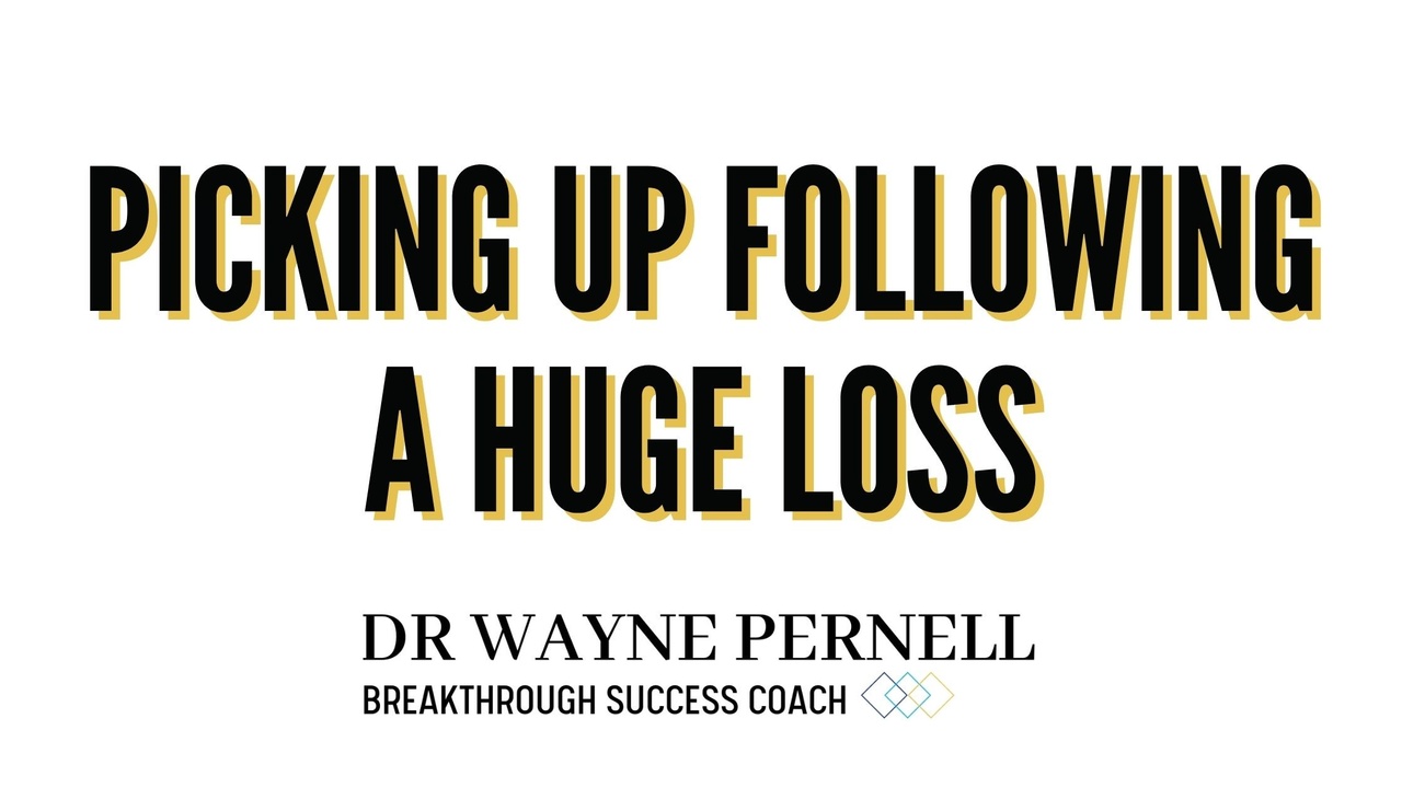 Picking Up Following A Huge Loss — Wednesdays with Wayne note by Dr. Wayne Pernell