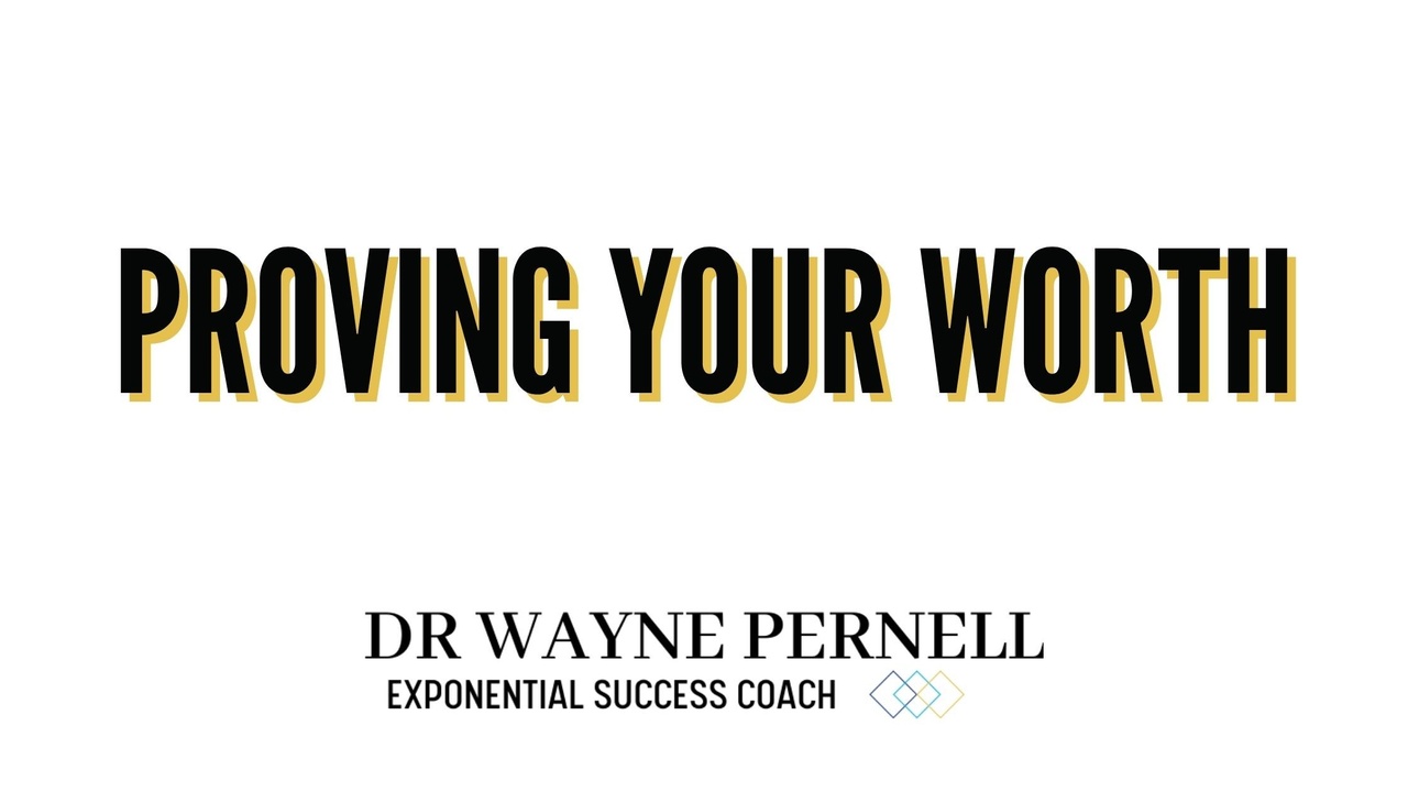 Proving Your Worth — Wednesdays with Wayne note by Dr. Wayne Pernell