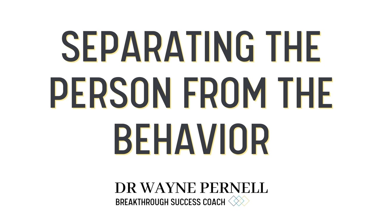 Separating The Person From The Behavior — Wednesdays with Wayne note by Dr. Wayne Pernell