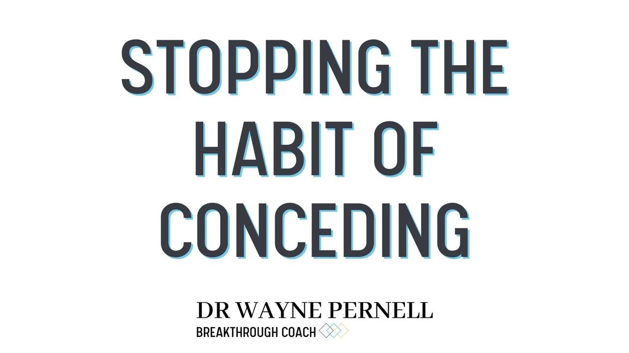 Stopping the Habit of Conceding — Wednesdays with Wayne note by Dr. Wayne Pernell