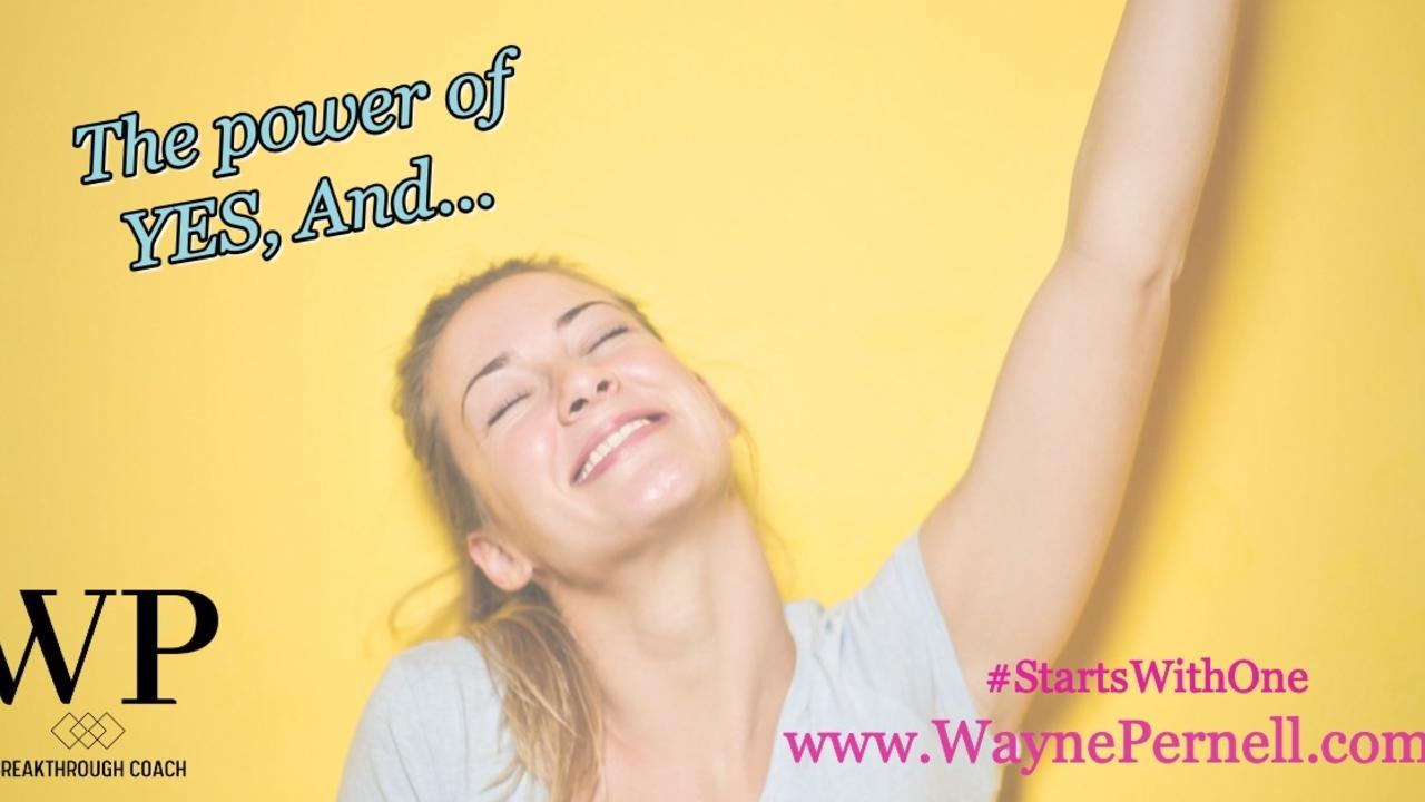 The Land of Yes, And — Wednesdays with Wayne note by Dr. Wayne Pernell
