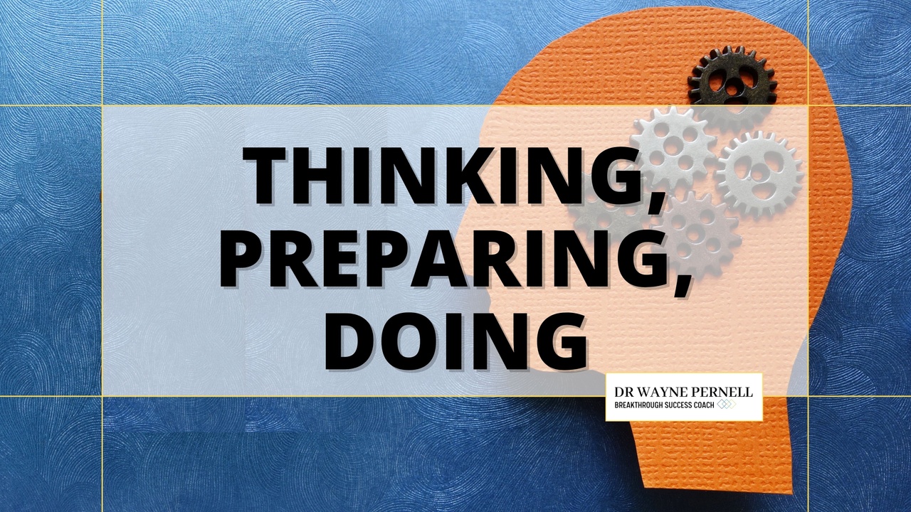 Thinking, Preparing, and Doing — Wednesdays with Wayne note by Dr. Wayne Pernell