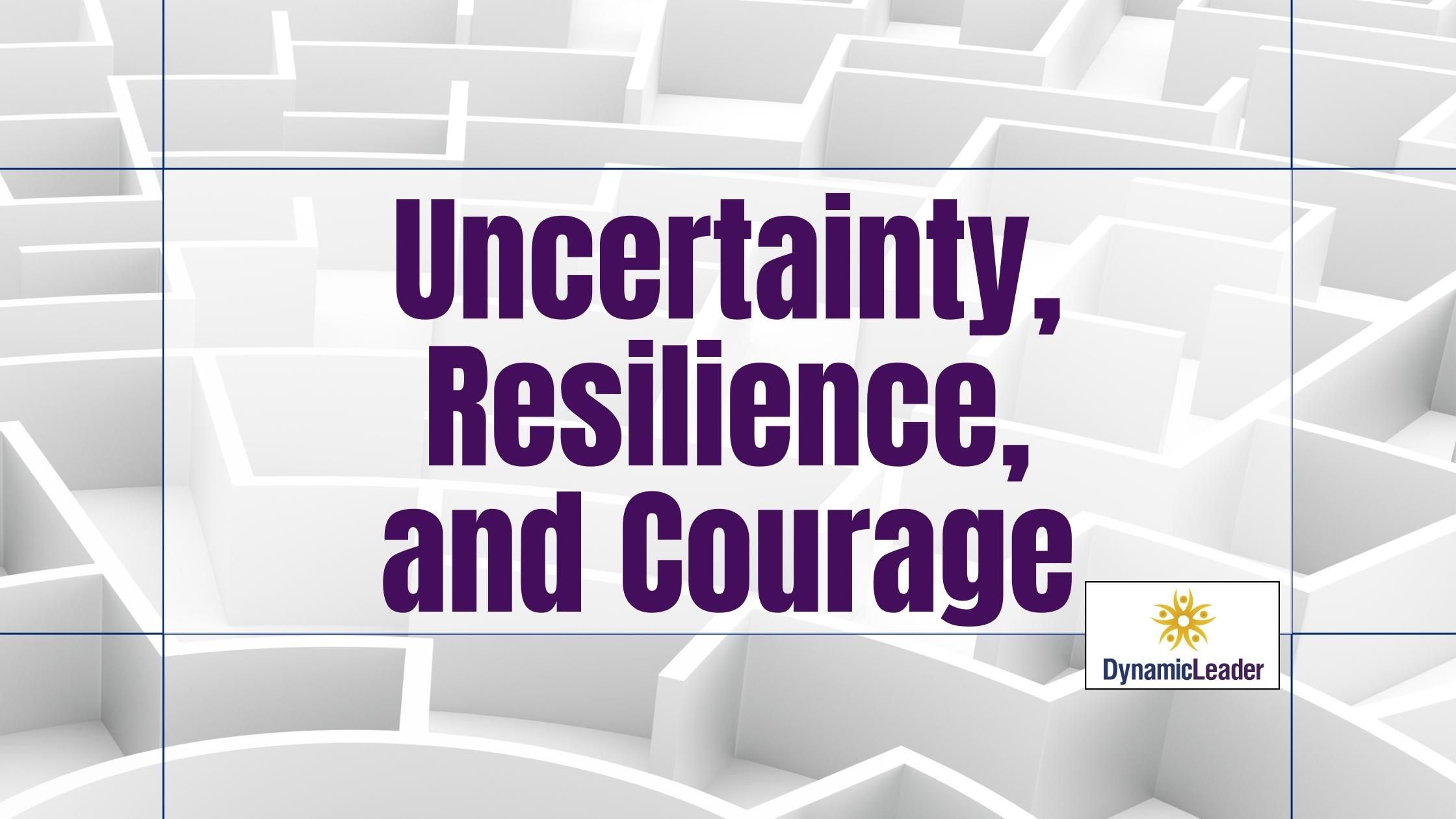 Uncertainty, Resilience, and Courage (Tolerating uncertainty) — Wednesdays with Wayne note by Dr. Wayne Pernell