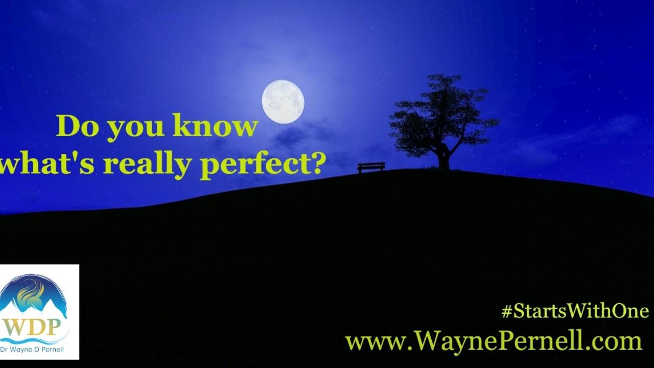 Well That’s Perfect!!! — Wednesdays with Wayne note by Dr. Wayne Pernell