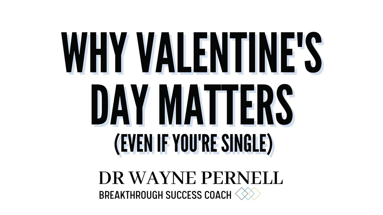 Why Valentine's Day Matters (even if you're single) — Wednesdays with Wayne note by Dr. Wayne Pernell