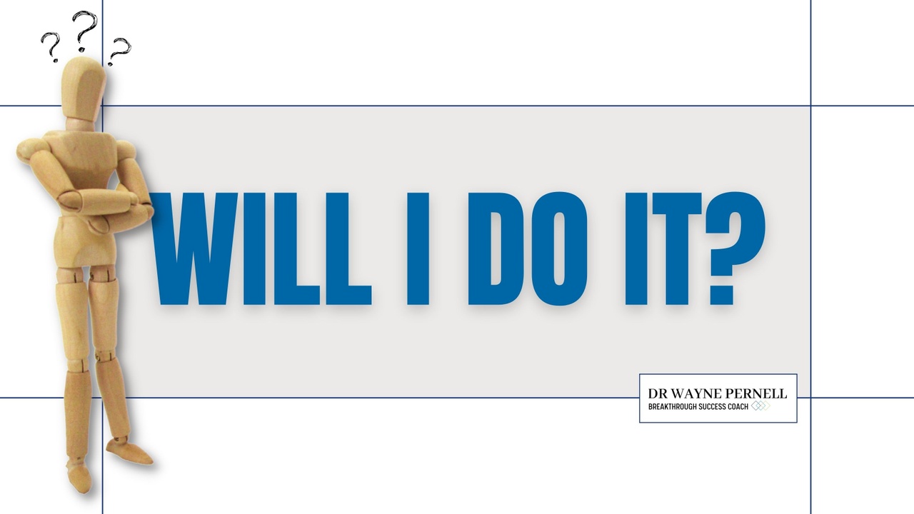 Will I Do It? — Wednesdays with Wayne note by Dr. Wayne Pernell