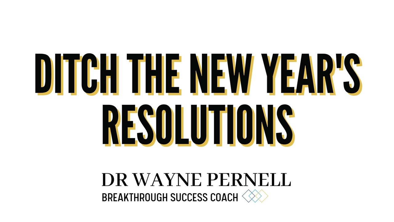 Ditch The New Year's Resolutions — Wednesdays with Wayne note by Dr. Wayne Pernell