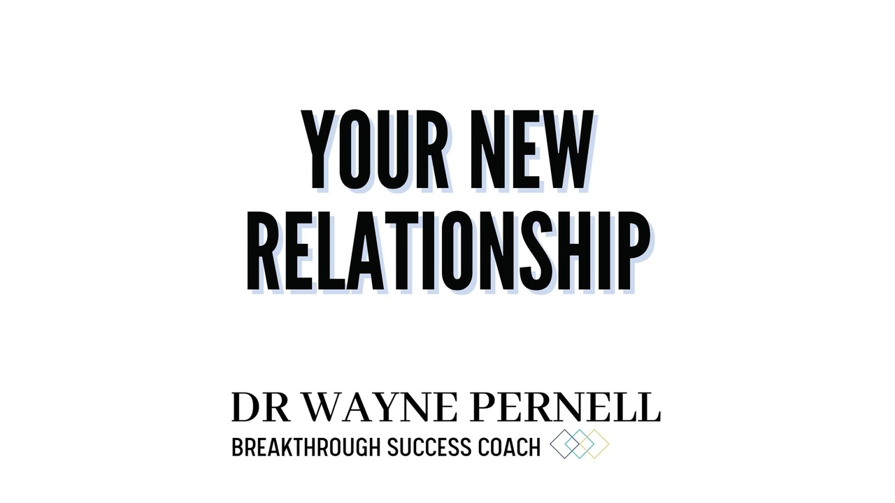 Your New Relationship — Wednesdays with Wayne note by Dr. Wayne Pernell