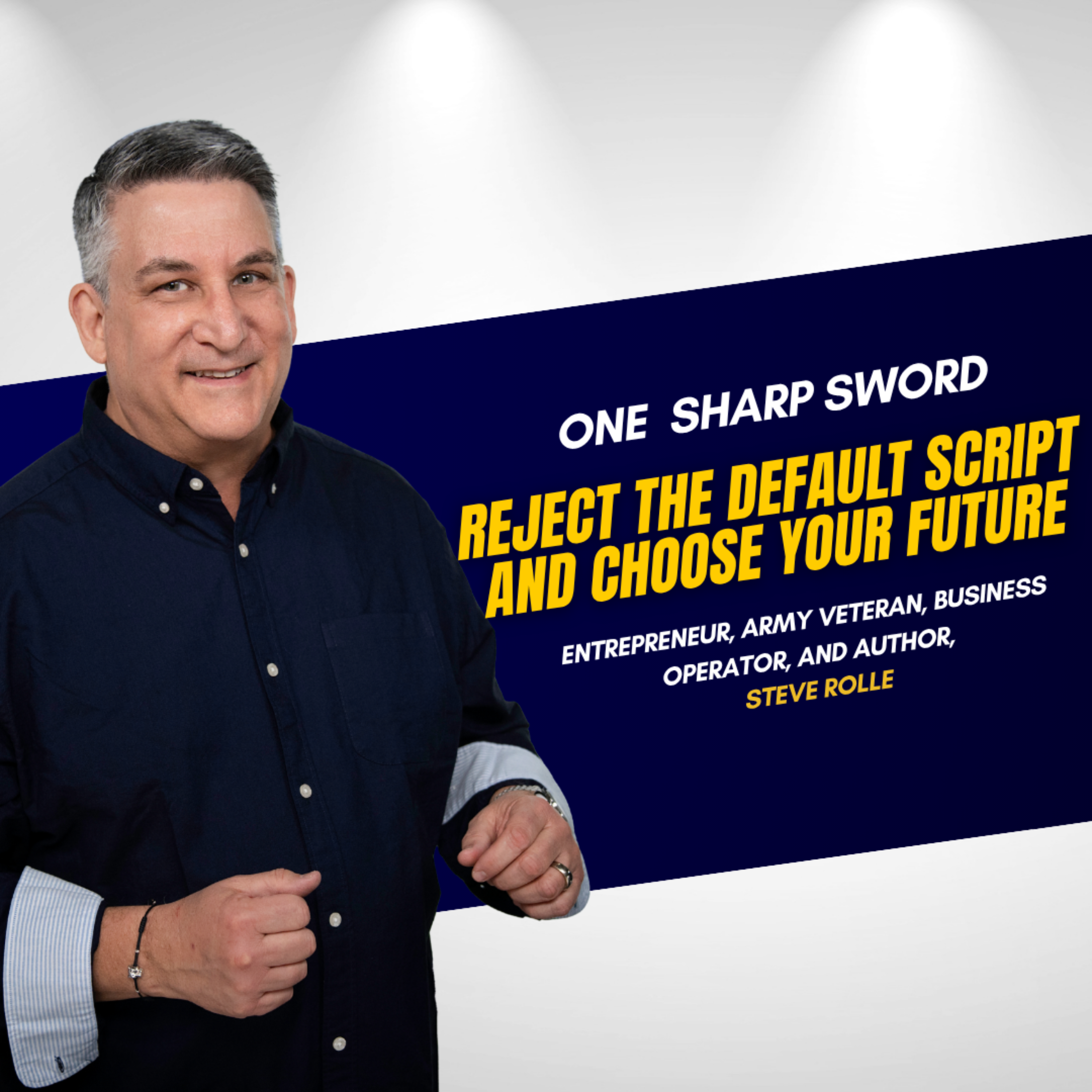 Reject the Default Script and Choose Your Future with Steve Rolle episode art
